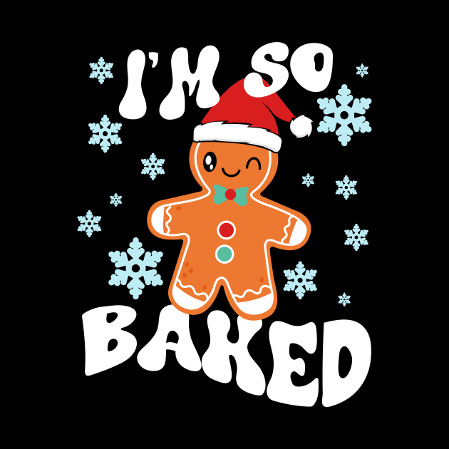 I'm So Baked Gingerbread Man Christmas Funny Cookie Baking by artbooming