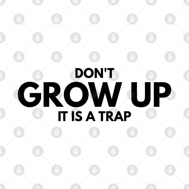 Don't Grow Up It Is A Trap - Birthday by Textee Store