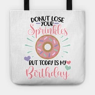 Donut lose your sprinkles todays my birthday Tote