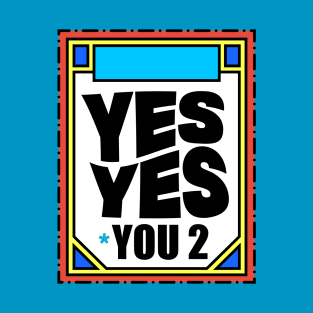 yes yes f* you too T-Shirt