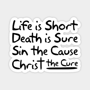 Life is Short Death is Sure Sin the Cause Christ the Cure Magnet