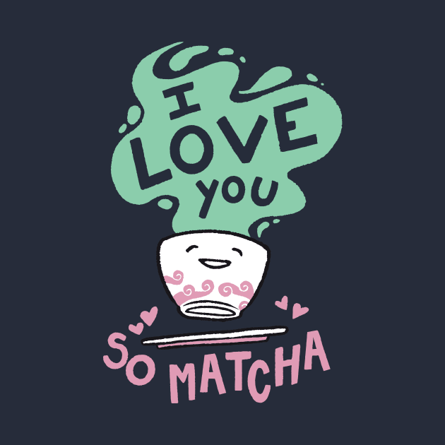 I Love You So Matcha by SLAG_Creative