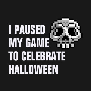 I Paused My Game To Celebrate Halloween gift T-Shirt