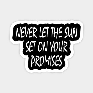 Never let the sun set on your promises Magnet