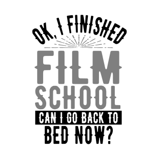 OK I Finished Film School Can I Go Back to Bed? T-Shirt