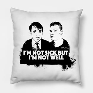 I'm Not Sick But I'm Not Well - Peep Show Fan Art Pillow