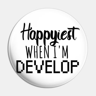 Developer Happiest when i'm develop Pin