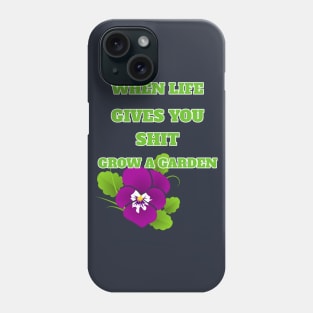 When Life Gives You Shit Grow A Garden Positive Life Attitude Phone Case