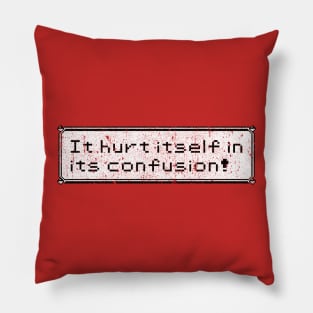 It Hurt Itself In Its Confusion Pillow