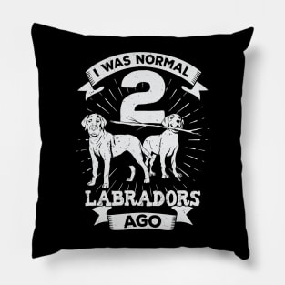 I Was Normal 2 Labradors Ago Dog Lover Gift Pillow