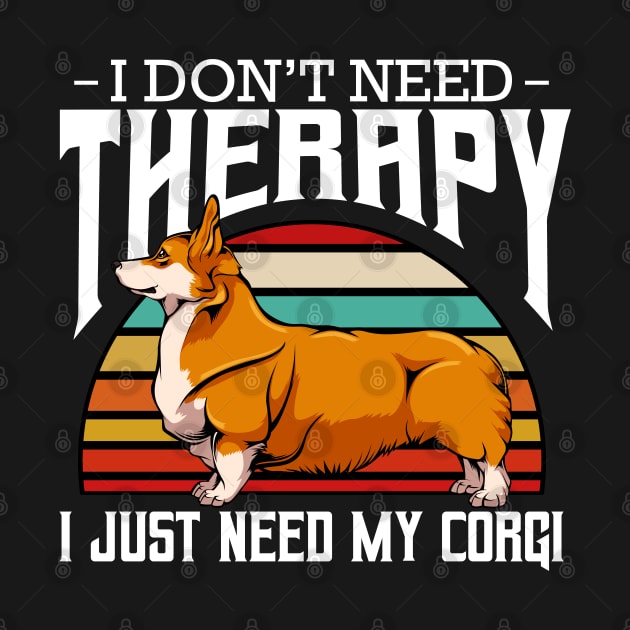 Welsh Corgi - I Don't Need Therapy - Retro Style Dogs by Lumio Gifts