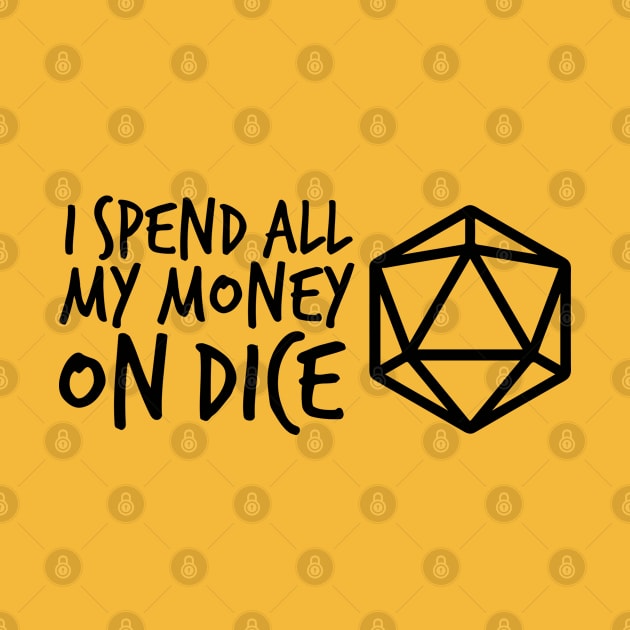 I Spend all my Money on Dice DnD D20 by hya_bm