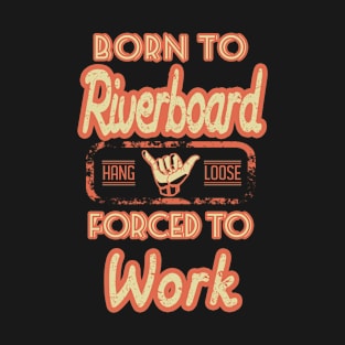 Born to riverboard forced to work T-Shirt