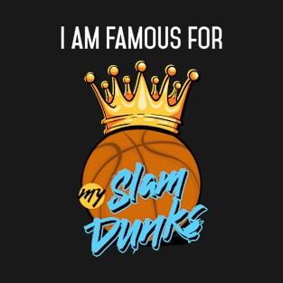 I am Famous for my Slum Dunks Basketball Player and Coach T-Shirt