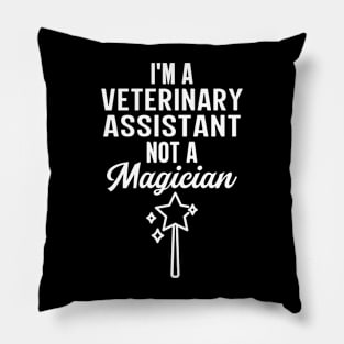 I'm A Veterinary Assistant Not A Magician Pillow