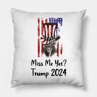 Miss me yet ? Trump 2024 Pillow