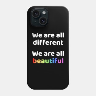 We are all different We are all beautiful Phone Case