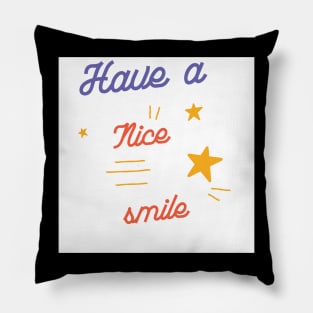 Have a nice smile quotes Pillow