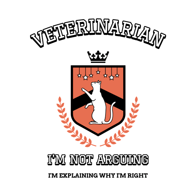 Veterinarian - I'm Not Arguing I'm Just Explaining Why I'm Right by Art master