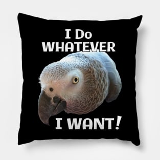 African Grey Parrot - Do Whatever I Want! Pillow