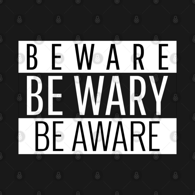 BEWARE | BE WARY | BE AWARE by KadyMageInk