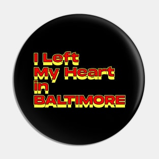 I Left My Heart in Baltimore Pin