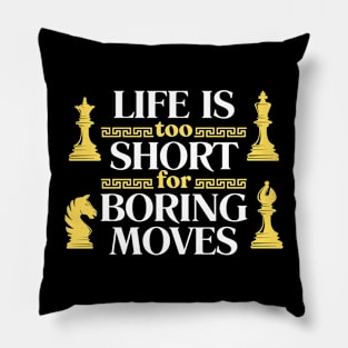 Life is too short for boring moves - Chess Pillow