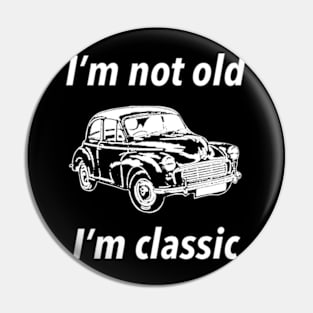 I’m Not Old I’m Classic Pin