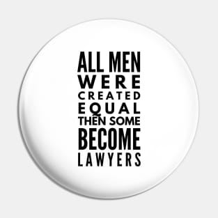 All Men Were Created Equal Then Some Become Lawyers Pin