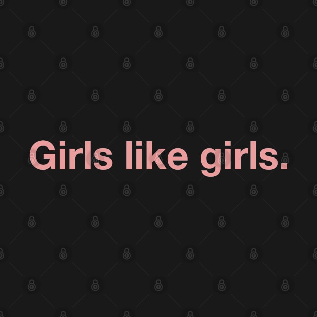 Girls Like Girls. by CityNoir