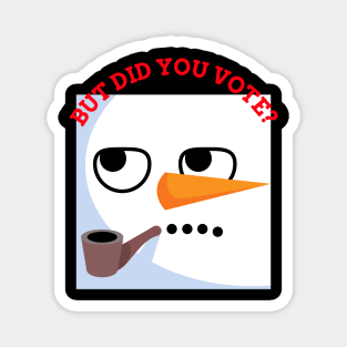 Vex Angry Snowman - Did you vote - Sarcastic Funny Sad Board Festive Christmas Dry Humour Cute Artwork Magnet