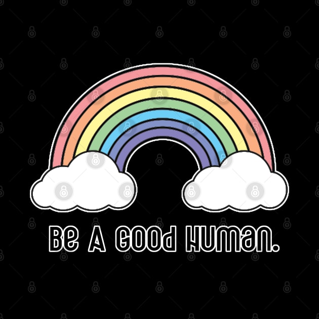 Be A Good Human - Rainbow Design - Black Print by aaallsmiles