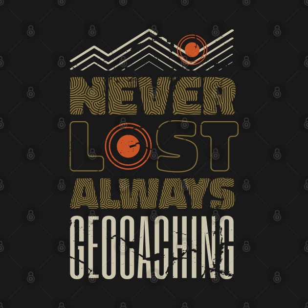Never Lost Always Geocacher Geocaching Cache by Printroof