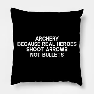 Archery Because Real Heroes Shoot Arrows, Not Bullets Pillow