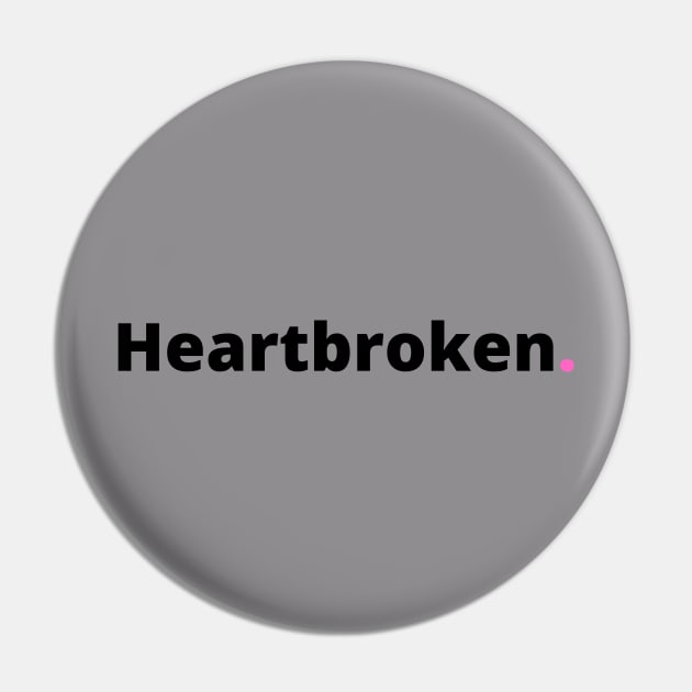 Heartbroken Tshirt Pin by TeeTimes