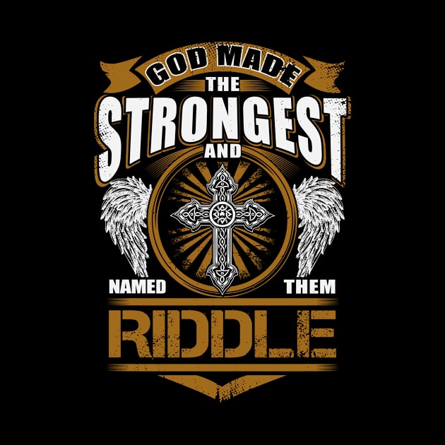 Riddle Name T Shirt - God Found Strongest And Named Them Riddle Gift Item by reelingduvet