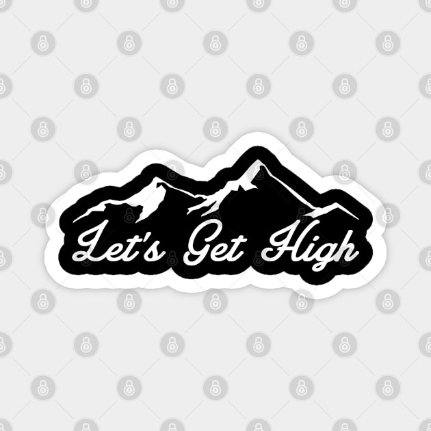 LETS GET HIGH MOUNTAINS LET'S SKIING HIKING OUTDOORS NATURE SKI HIKE CLIMB Magnet by heybert00