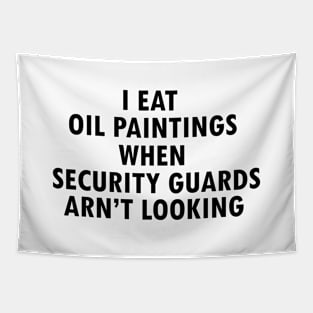 I Eat Oil Paintings When Security Guards Aren't Looking Tapestry