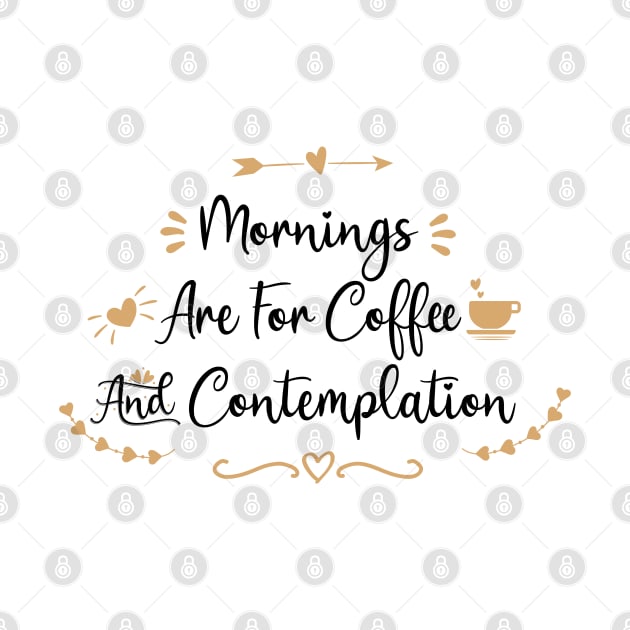 Mornings Are For Coffee And Contemplation - coffee lover gift ideas by Ebhar