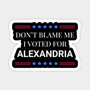 Don't Blame Me I Voted For Alexandria Magnet