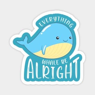 Everything Whale be Alright Magnet