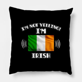 I'm Not Yelling I'm Irish - Gift for Irish With Roots From Ireland Pillow