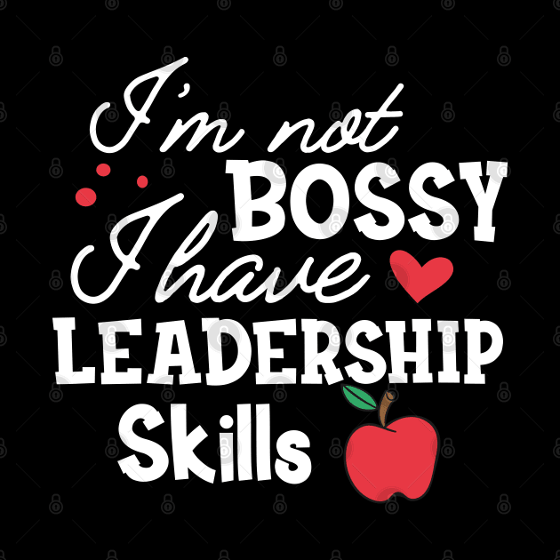 Teacher - I'm not bossy I have leadership skills by KC Happy Shop