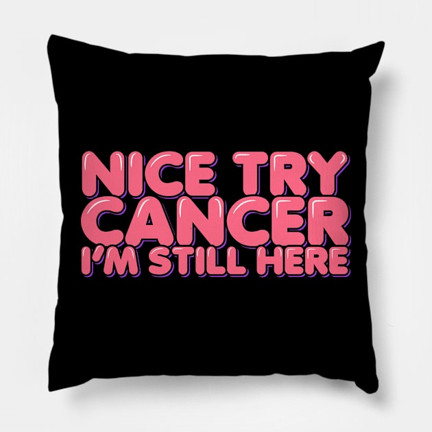 Nice Try Cancer I'm Still Here Pillow by ardp13