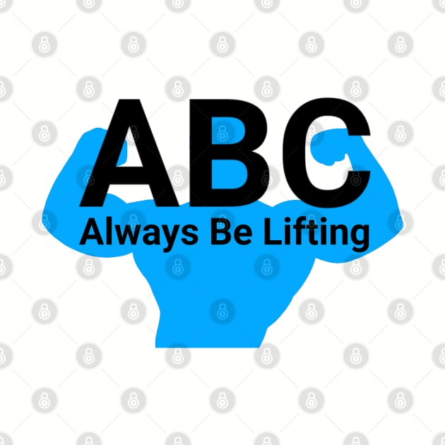 ABC Always be lifting by joshbaldwin391