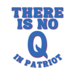 There is no Q in PATRIOT T-Shirt