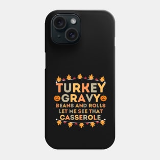 Turkey Gravy Beans and Rolls Let Me See that Casserole - Turkey Day Humor Gift Idea for Family Gathering Phone Case