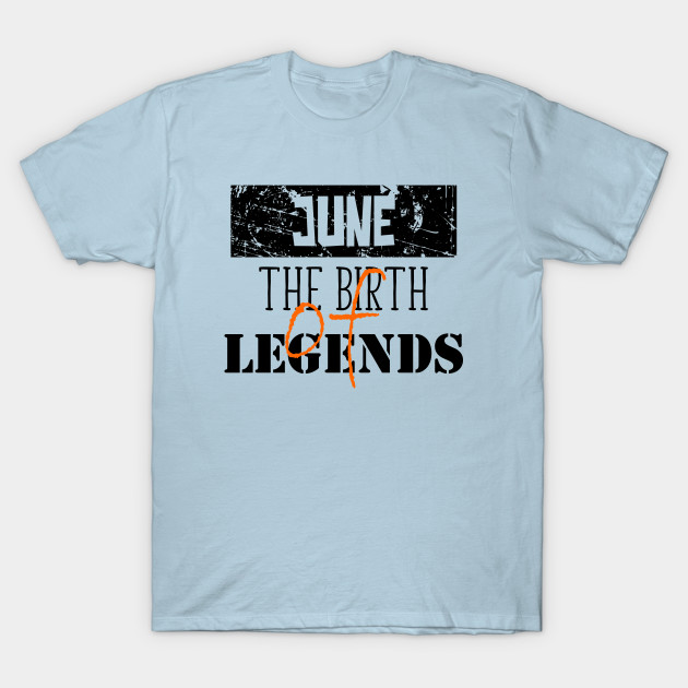 Disover June Birthday Gift for Men The Birth of Legends - The Birth Of Legends - T-Shirt