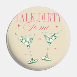 Talk Dirty to Me Dirty Martini Pin