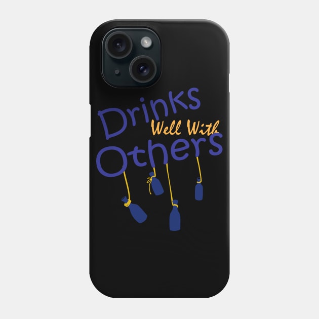 Drinks Well With Others Phone Case by Weldomain